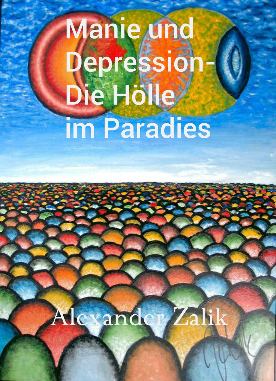 Buch : Manie und Depression- Die Hölle im Paradies Manie und Depression- Die Hölle im Paradies von Alexander Zalik Buch : Manie und Depression- Die Hölle im Paradies Manie und Depression- Die Hölle im Paradies